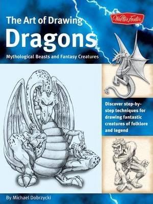 Dragons (The Art of Drawing) : Discover step-by-step techniques for drawing fantastic creatures of folklore and legend By:Dobrzycki, Michael Eur:8,11 Ден2:1099