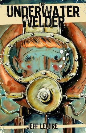 The Underwater Welder By:Lemire, Jeff Eur:26 Ден2:1199