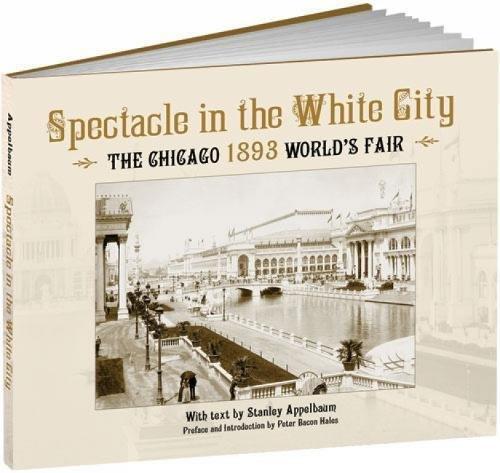 Spectacle in the White City : The Chicago 1893 World's Fair By:Appelbaum, Stanley Eur:29,25 Ден1:1899