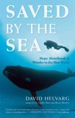 Saved by the Sea : Hope, Heartbreak, and Wonder in the Blue World By:Helvarg, David Eur:21,12 Ден2:1299