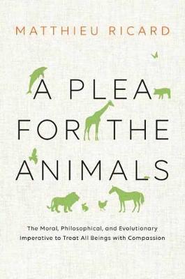 A Plea for the Animals : The Moral, Philosophical, and Evolutionary Imperative to Treat All Beings with Compassion By:Ricard, Matthieu Eur:14,62 Ден2:1099
