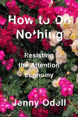 How To Do Nothing : Resisting the Attention Economy By:Odell, Jenny Eur:26 Ден2:1699