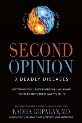 Second Opinion : 8 Deadly Diseases Western Medicine, Eastern Medicine, You Power: Together They Could Save Your Life By:Gopalan, Radha Eur:22.75 Ден2:1099