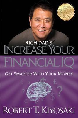 Rich Dad's Increase Your Financial IQ : Get Smarter with Your Money By:Kiyosaki, Robert T. Eur:26 Ден1:999