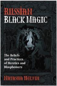 Russian Black Magic: The Beliefs and Practices of Heretics and Blasphemers By:Helvin, Natasha Eur:22,75 Ден2:999