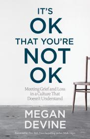 It's OK That You're Not OK: Meeting Grief and Loss in a Culture That Doesn't Understand By:Devine, Megan Eur:16,24 Ден2:1399