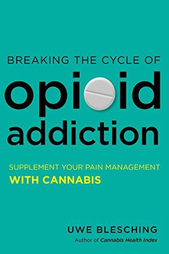 Breaking the Cycle of Opioid Addiction : Supplement Your Pain Management with Cannabis By:Blesching, Uwe Eur:22.75 Ден2:1199