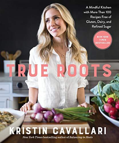 True Roots : A Mindful Kitchen with More Than 100 Recipes Free of Gluten, Dairy, and Refined Sugar: A Cookbook By:Cavallari, Kristin Eur:6,49 Ден1:1399