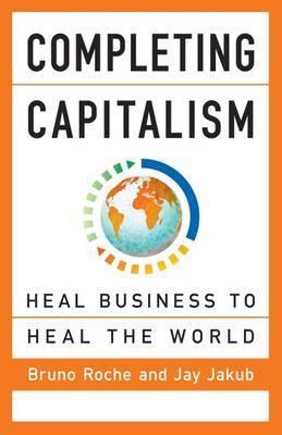 Completing Capitalism: Heal Business to Heal the World By:Roche Eur:19,50 Ден2:1299