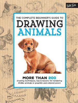 The Complete Beginner's Guide to Drawing Animals : More than 200 drawing techniques, tips & lessons for rendering lifelike animals in graphite and col By:Team, Walter Foster Creative Eur:8,11 Ден2:1299