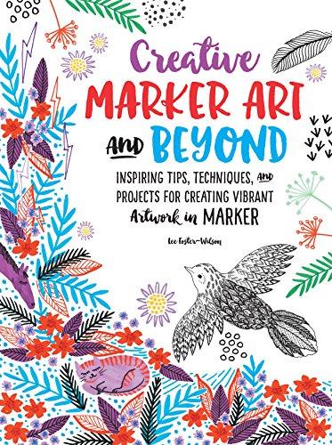Creative Marker Art and Beyond : Inspiring tips, techniques, and projects for creating vibrant artwork in marker By:Foster-Wilson, Lee Eur:4.86 Ден2:1099