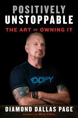 Positively Unstoppable : The Art of Owning It By:Page, Diamond Dallas Eur:97.54 Ден1:1399