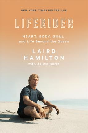 Liferider : Heart, Body, Soul, and Life Beyond the Ocean By:Hamilton, Laird Eur:19,50 Ден2:1499