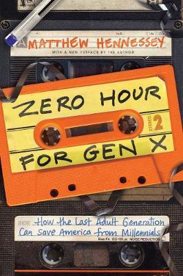 Zero Hour for Gen X : How the Last Adult Generation Can Save America from Millennials By:Hennessey, Matthew Eur:12,99  Ден3:799