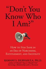 Don't You Know Who I Am?: How to Stay Sane in an Era of Narcissism, Entitlement, and Incivility By:Durvasula, Ramani Eur:26 Ден1:999