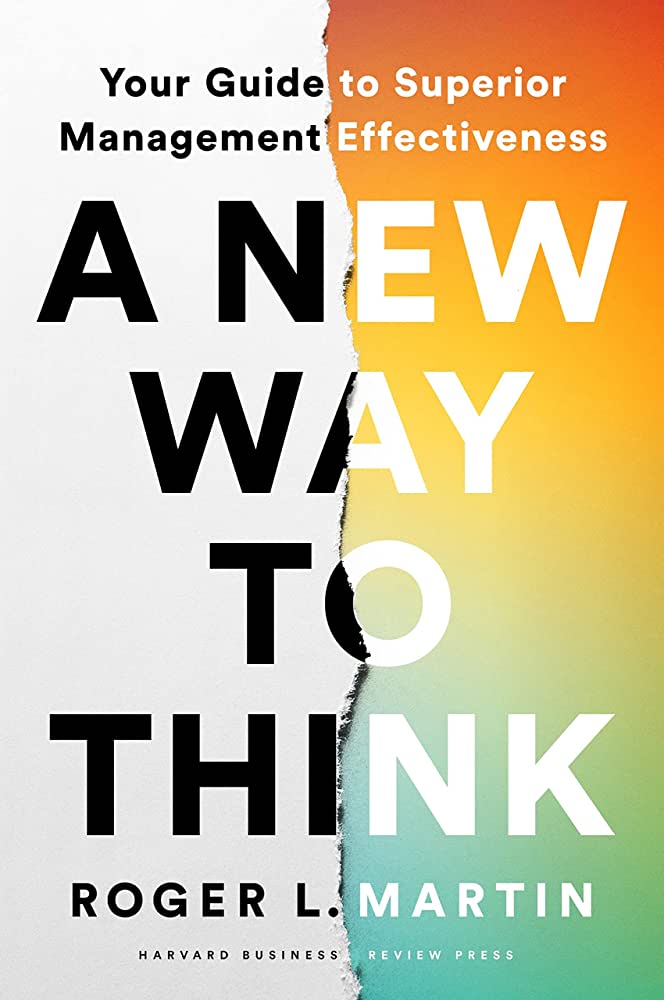A New Way to Think : Your Guide to Superior Management Effectiveness By:Martin, Roger L. Eur:147,95 Ден1:1599
