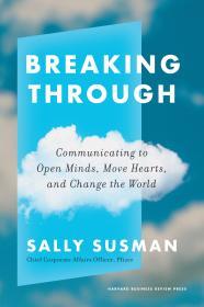 Breaking Through: Communicating to Open Minds, Move Hearts, and Change the World By:Susman, Sally Eur:29,25 Ден1:1699