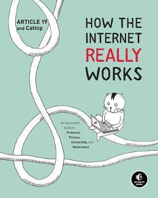 How The Internet Really Works : An Illustrated Guide to Protocols, Privacy, Censorship, and Governance By:19, Article Eur:50,39 Ден1:1199