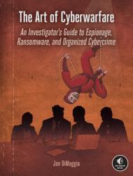 The Art of Cyberwarfare: An Investigator's Guide to Espionage, Ransomware, and Organized Cybercrime By:DiMaggio, Jon Eur:30,88 Ден1:2099