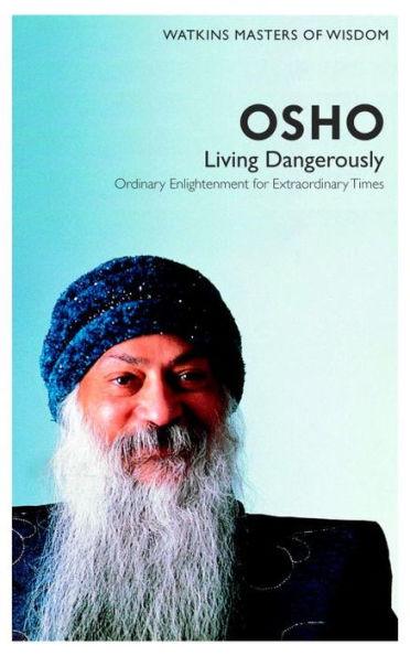 Watkins Masters of Wisdom: Osho : Living Dangerously: Ordinary Enlightenment for Extraordinary Times By:Osho Eur:12.99 Ден2:699