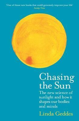 Chasing the Sun : The New Science of Sunlight and How it Shapes Our Bodies and Minds By:Geddes, Linda Eur:11,37 Ден1:599