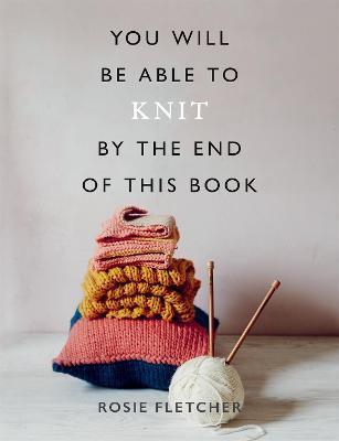 You Will Be Able to Knit by the End of This Book By:Fletcher, Rosie Eur:14.62 Ден1:1299