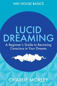 Lucid Dreaming: A Beginner's Guide to Becoming Conscious in Your Dreams By:Morley, Charlie Eur:17,87 Ден2:899