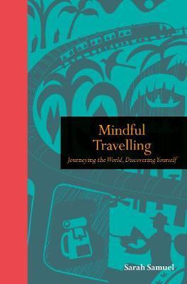 Mindful Travelling : Journeying the world, discovering yourself By:Samuel, Sarah Eur:16,24 Ден2:799