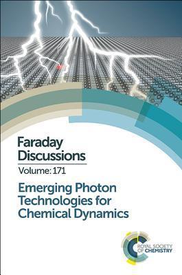 Emerging Photon Technologies for Chemical Dynamics : Faraday Discussion 171 By:Chemistry, Royal Society Of Eur:528.44 Ден2:14799