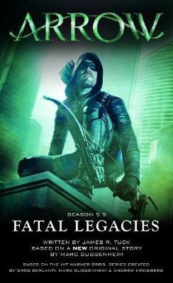 Arrow: Fatal Legacies By:Guggenheim, Marc Eur:17.87 Ден2:599