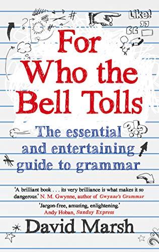 For Who the Bell Tolls : The Essential and Entertaining Guide to Grammar By:Marsh, David Eur:12.99 Ден1:699