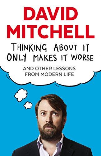 Thinking About It Only Makes It Worse : And Other Lessons from Modern Life By:Mitchell, David Eur:11,37 Ден1:799