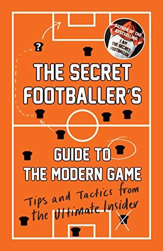 The Secret Footballer's Guide to the Modern Game : Tips and Tactics from the Ultimate Insider By:Anon Eur:12,99  Ден3:799