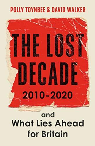 The Lost Decade : 2010-2020, and What Lies Ahead for Britain By:Toynbee, Polly Eur:3,24 Ден2:799