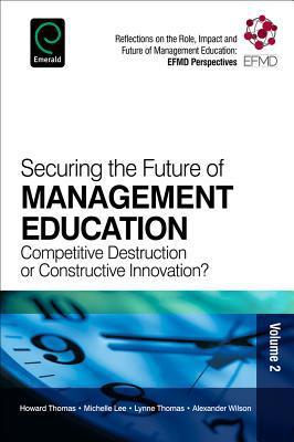 Securing the Future of Management Education : Competitive Destruction or Constructive Innovation? By:Thomas, Howard Eur:22,75 Ден2:1899