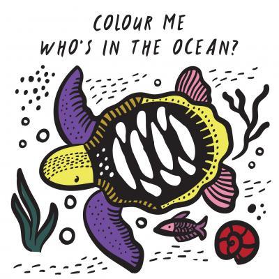 Colour Me: Who's in the Ocean?: Volume 1 : Baby's First Bath Book By:Sajnani, Surya Eur:8,11 Ден2:799