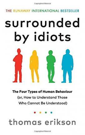 Surrounded by Idiots : The Four Types of Human Behaviour (or, How to Understand Those Who Cannot Be Understood) By:Erikson, Thomas Eur:24,37 Ден1:799