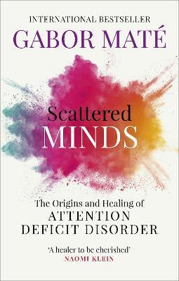 Scattered Minds : The Origins and Healing of Attention Deficit Disorder By:Mate, Gabor Eur:27,63 Ден2:899