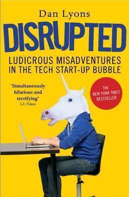 Disrupted : Ludicrous Misadventures in the Tech Start-up Bubble By:Lyons, Dan Eur:79.66 Ден2:799