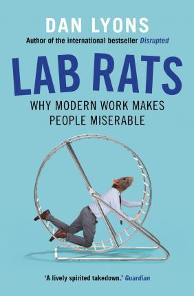 Lab Rats : Why Modern Work Makes People Miserable By:Lyons, Dan Eur:11,37 Ден2:699