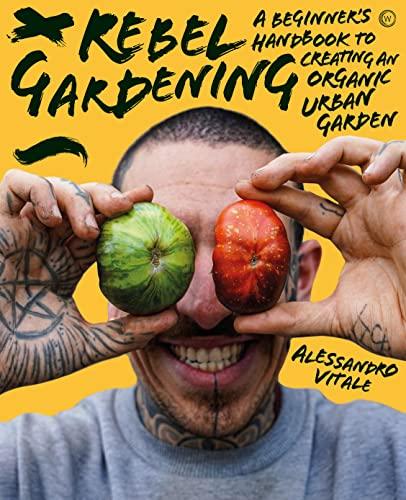 Rebel Gardening: A beginner’s handbook to organic urban gardening By:Vitale, Alessandro Eur:152,83 Ден1:1499