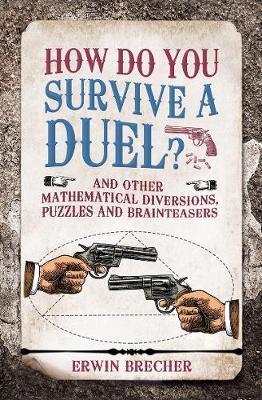 How Do You Survive a Duel? : And other mathematical diversions, puzzles and brainteasers By:Brecher, Erwin Eur:9,74 Ден1:599