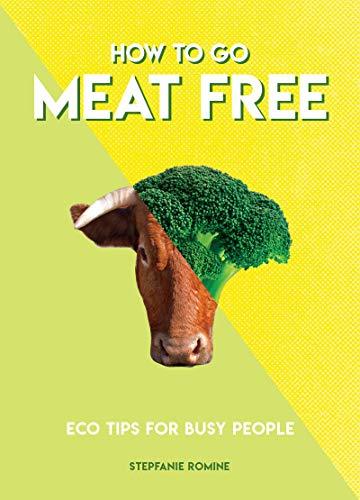 How to Go Meat Free : Eco Tips for Busy People By:Romine, Stepfanie Eur:12,99 Ден2:799