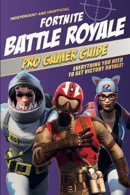 Fortnite Battle Royale Pro Gamer Guide : Everything you need to get victory royale! By:Pettman, Kevin Eur:14,62  Ден3:899