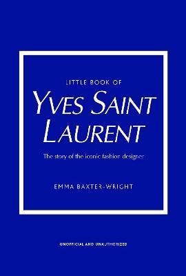 Little Book of Yves Saint Laurent By:Baxter-Wright, Emma Eur:39,01 Ден2:999