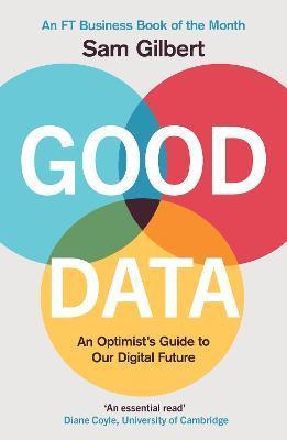 Good Data : An Optimist's Guide to Our Digital Future By:Gilbert, Sam Eur:22,75 Ден1:999