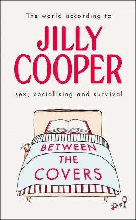 Between the Covers : Jilly Cooper on sex, socialising and survival By:Cooper, Jilly Eur:12,99 Ден2:1099