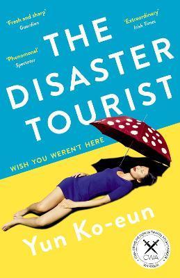 The Disaster Tourist : Winner of the CWA Crime Fiction in Translation Dagger 2021 By:Ko-Eun, Yun Eur:29,25 Ден1:699