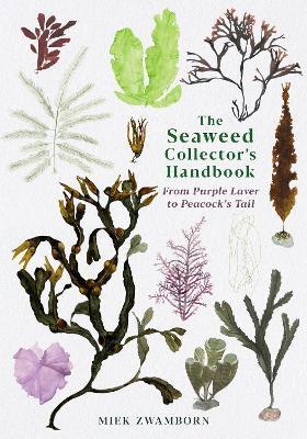 The Seaweed Collector's Handbook : From Purple Laver to Peacock's Tail By:Zwamborn, Miek Eur:117.06 Ден1:699