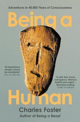 Being a Human : Adventures in 40,000 Years of Consciousness By:Foster, Charles Eur:17,87 Ден2:799